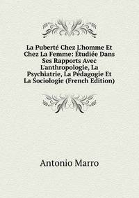 La Pubert? Chez L'homme Et Chez La Femme: ?tudi?e Dans Ses Rapports Avec L'anthropologie, La Psychiatrie, La P?dagogie Et La Sociologie (French Edition)
