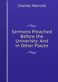 Sermons Preached Before the Univeristy: And in Other Places