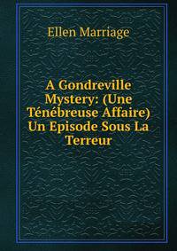 A Gondreville Mystery: (Une T?n?breuse Affaire) Un Episode Sous La Terreur