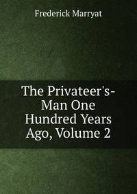 The Privateer's-Man One Hundred Years Ago, Volume 2