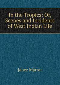 In the Tropics: Or, Scenes and Incidents of West Indian Life