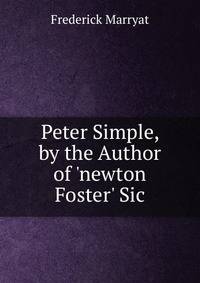 Peter Simple, by the Author of 'newton Foster' Sic.