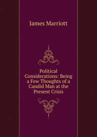 Political Considerations: Being a Few Thoughts of a Candid Man at the Present Crisis