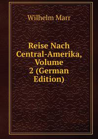 Reise Nach Central-Amerika, Volume 2 (German Edition)