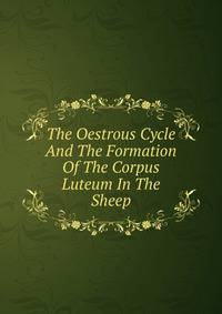 The Oestrous Cycle And The Formation Of The Corpus Luteum In The Sheep
