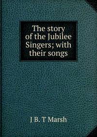 The story of the Jubilee Singers; with their songs