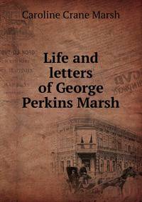 Life and letters of George Perkins Marsh