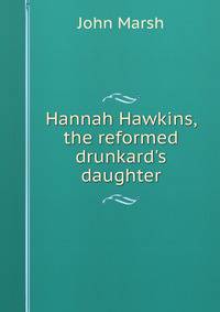 Hannah Hawkins, the reformed drunkard's daughter