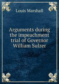 Arguments during the impeachment trial of Governor William Sulzer