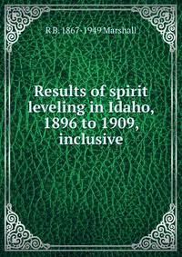 Results of spirit leveling in Idaho, 1896 to 1909, inclusive.