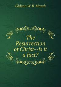 The Resurrection of Christ--is it a fact?