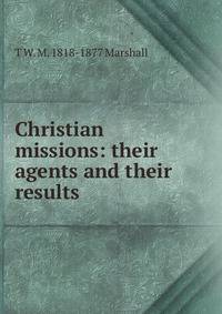 Christian missions: their agents and their results