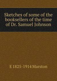 Sketches of some of the booksellers of the time of Dr. Samuel Johnson