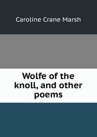 Wolfe of the knoll, and other poems