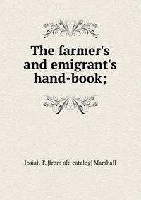 The farmer's and emigrant's hand-book;