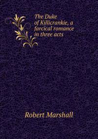 The Duke of Killicrankie, a farcical romance in three acts