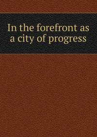 In the forefront as a city of progress