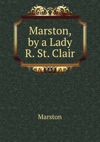 Marston, by a Lady R. St. Clair.