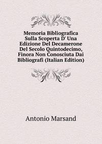 Memoria Bibliografica Sulla Scoperta D' Una Edizione Del Decamerone Del Secolo Quintodecimo, Finora Non Conosciuta Dai Bibliografi (Italian Edition)