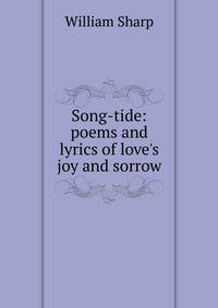 Song-tide: poems and lyrics of love's joy and sorrow