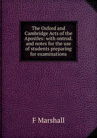 The Oxford and Cambridge Acts of the Apostles: with ontrod. and notes for the use of students preparing for examinations