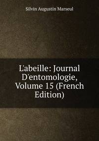 L'abeille: Journal D'entomologie, Volume 15 (French Edition)