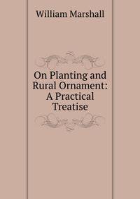 On Planting and Rural Ornament: A Practical Treatise
