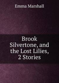 Brook Silvertone, and the Lost Lilies, 2 Stories