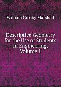 Descriptive Geometry for the Use of Students in Engineering, Volume 1