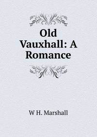 Old Vauxhall: A Romance