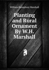 Planting and Rural Ornament By W.H. Marshall.