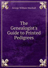 The Genealogist's Guide to Printed Pedigrees