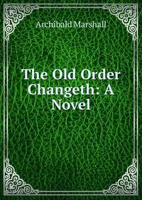 The Old Order Changeth: A Novel