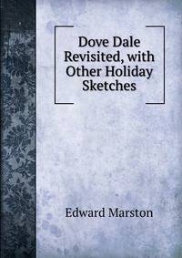 Dove Dale Revisited, with Other Holiday Sketches