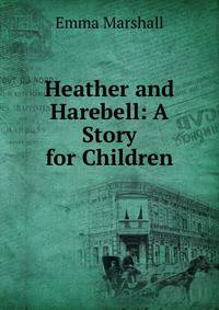 Heather and Harebell: A Story for Children