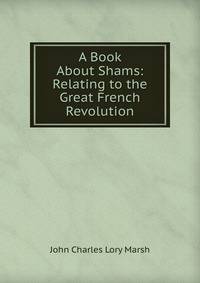 A Book About Shams: Relating to the Great French Revolution