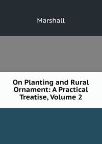 On Planting and Rural Ornament: A Practical Treatise, Volume 2