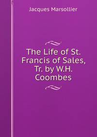 The Life of St. Francis of Sales, Tr. by W.H. Coombes