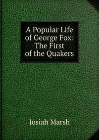 A Popular Life of George Fox: The First of the Quakers