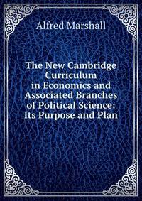 The New Cambridge Curriculum in Economics and Associated Branches of Political Science: Its Purpose and Plan