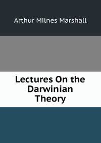 Lectures On the Darwinian Theory
