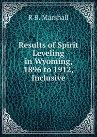Results of Spirit Leveling in Wyoming, 1896 to 1912, Inclusive