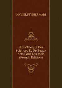 Bibliotheque Des Sciences Et De Beaux Arts Pour Les Mois (French Edition)