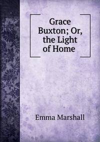 Grace Buxton; Or, the Light of Home .
