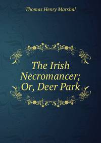 The Irish Necromancer; Or, Deer Park