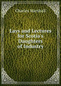 Lays and Lectures for Scotia's Daughters of Industry