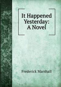 It Happened Yesterday: A Novel