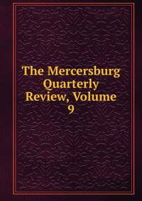 The Mercersburg Quarterly Review, Volume 9