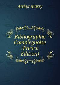 Bibliographie Compiegnoise (French Edition)