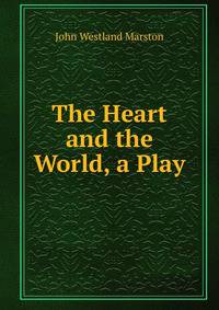 The Heart and the World, a Play
